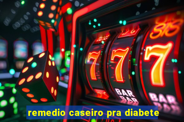 remedio caseiro pra diabete